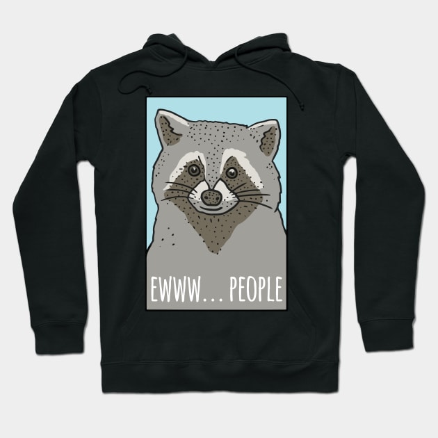 Ewww People Funny Raccoon Hoodie by thingsandthings